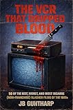 The VCR That Dripped Blood: 50 of the Best, Worst, and Most Bizarre (Non-Franchise) Slasher Films of the 1980s