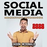 Social Media Marketing Workbook: How to Use Social Media for Business: 2026 Marketing - Social Media, SEO, & Online Ads Books