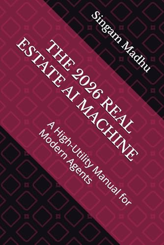 THE 2026 REAL ESTATE AI MACHINE: A High-Utility Manual for Modern Agents