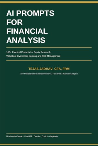 AI Prompts for Financial Analysis: 100+ Practical Prompts for Equity Research, Valuation, Investment Banking and Financial Risk Management (AI Tools for Finance Professionals)