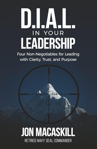 Dial In Your Leadership: Four Non-Negotiables for Leading with Clarity, Trust, and Purpose