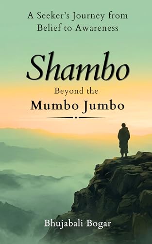 Shambo: Beyond the Mumbo Jumbo: A Seeker’s Journey from Belief to Awareness
