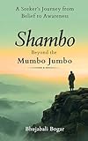 Shambo: Beyond the Mumbo Jumbo: A Seeker’s Journey from Belief to Awareness