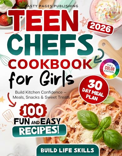 Teen Chefs Cookbook for Girls: Fun, Colorful & Confidence-Boosting Recipes for Teen Girls — Easy Step-by-Step Meals, Healthy Snacks, Sweet Treats & a 30-Day ... Young Chefs (Teen Chefs Cookbook Series)