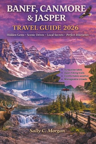 Banff, Canmore and Jasper Travel Guide: Hidden Gems • Scenic Drives • Local Secrets • Perfect Itineraries