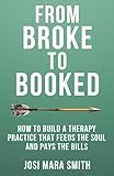 From Broke to Booked: How to Build a Therapy Practice that Feeds the Soul and Pays the Bills