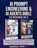 AI Prompt Engineering & AI Agents Bible (12 Books in 1): Beginner-to-Pro System for ChatGPT and Generative AI + No-Code Automations with Custom GPTs, n8n & Make.com (The Generative AI Creator Series)
