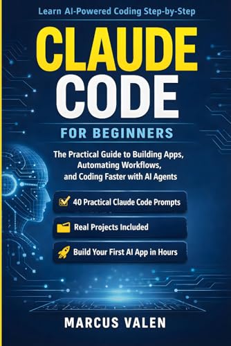 Claude Code for Beginners: The Practical Guide to Building Apps, Automating Workflows, and Coding Faster with AI Agents