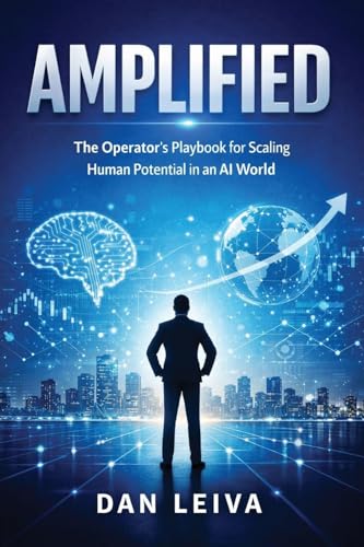 Amplified: The Operator's Playbook for Scaling Human Potential in an AI World