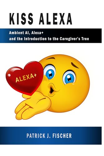 KISS Alexa: Ambient AI, Alexa+ and the Introduction to the Caregiver's Tree