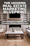 The Modern Real Estate Marketing Blueprint: How Realtors Win Listings, Build Authority, and Sell Homes Faster With Professional Marketing