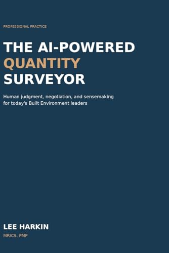 The AI-Powered Quantity Surveyor: Human judgment, negotiation, and sensemaking for today’s Built Environment leaders