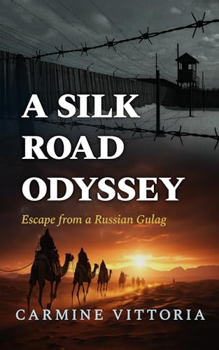 A SILK ROAD ODYSSEY: Escape from a Russian Gulag