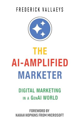 The AI-Amplified Marketer: Digital Marketing in a GenAI World