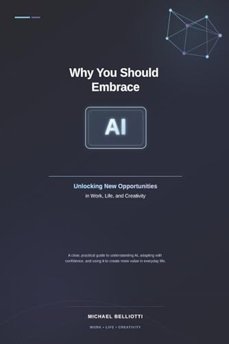 Why You Should Embrace AI: Unlocking New Opportunities in Work, Personal Life, and Creativity