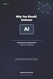 Why You Should Embrace AI: Unlocking New Opportunities in Work, Personal Life, and Creativity