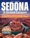 Sedona & Grand Canyon Travel Guide: Smart Itineraries, Scenic Drives, Hidden Viewpoints, Maps, and the Best Hikes for an Unforgettable Northern Arizona Road Trip