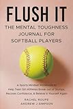 Flush It: The Mental Toughness Journal for Softball Players: A Sports Mindset Workbook to Help Teen Girl Athletes Break Out of Slumps, Recover Confidence, and Believe In Yourself Again [Mental Workout]