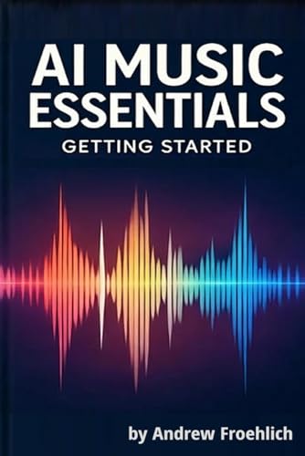 AI MUSIC ESSENTIALS: GETTING STARTED