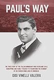 Paul's Way: The true story of the Italian immigrant who overcame exile, kidnapping and family tragedy to transform the economy of his chosen homeland of Honduras