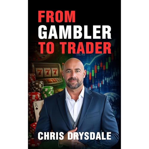 From Gambler to Trader: How to Stop Gambling the Markets and Trade With Structure, Edge, and Control