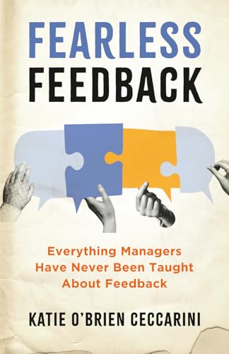 Fearless Feedback: Everything Managers Have Never Been Taught About Feedback