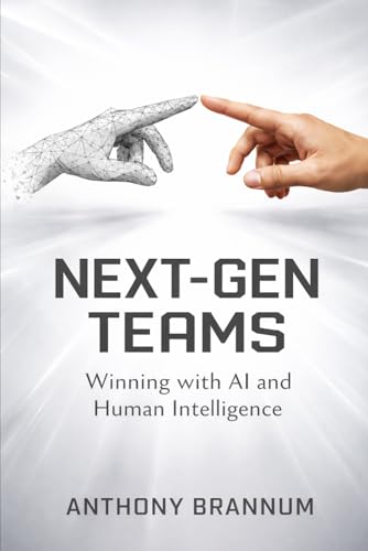 NEXT-GEN TEAMS: Winning with AI and Human Intelligence
