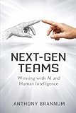 NEXT-GEN TEAMS: Winning with AI and Human Intelligence