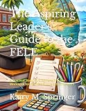 The Aspiring Leader’s Guide to the FELE: A Practical Study, Strategy, and Practice Workbook for Florida’s Future School Leaders