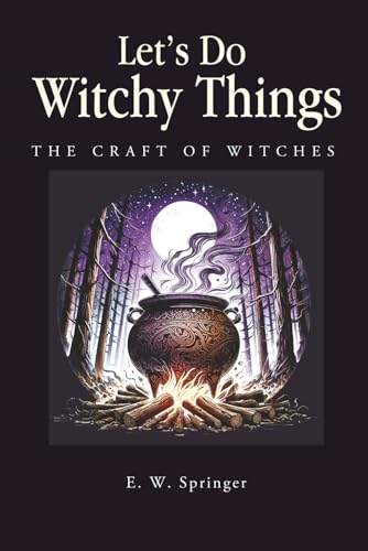 Let’s do witchy things: A Beginner’s Guide to Spells, Herbs, and Modern Witchcraft Practices