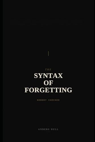 The Syntax of Forgetting: Nobody Checked