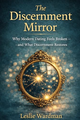 The Discernment Mirror: Why Modern Dating Feels Broken—and What Discernment Restores in the Age of AI